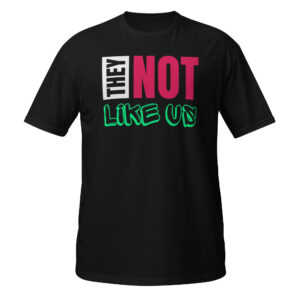 They Like Not Us T-Shirt